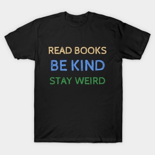 Read Books Be Kind Stay Weird - Funny Quotes T-Shirt